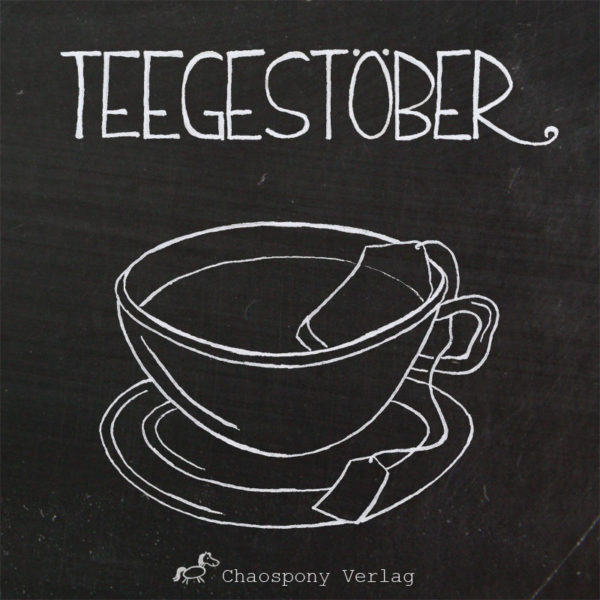 Teegestöber - eine Anthologie rund um Teegeschichten